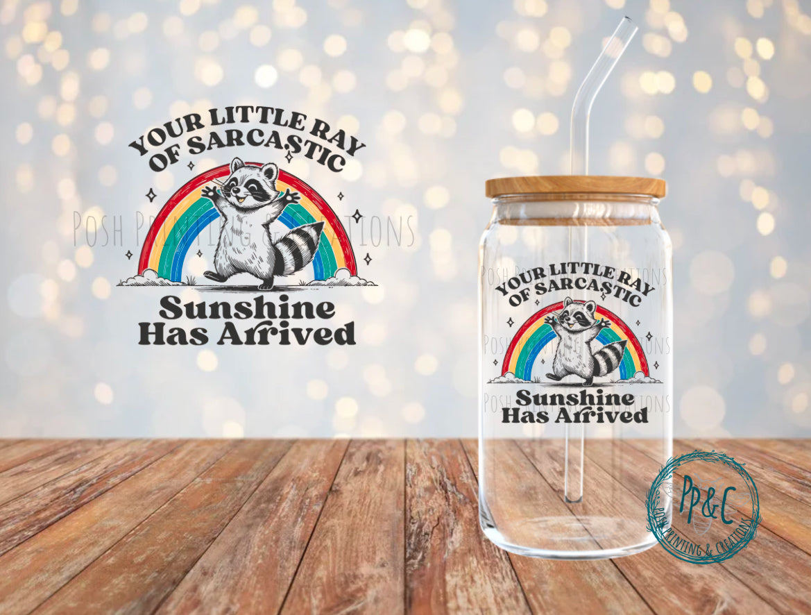 #515 YOUR LITTLE RAY OF SARCASTIC SUNSHINE HAS ARRIVED UV DTF DECAL
