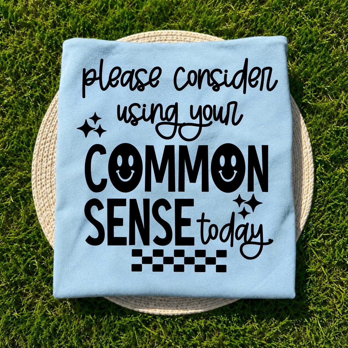 Please Consider Using Your Common Sense Today Tee