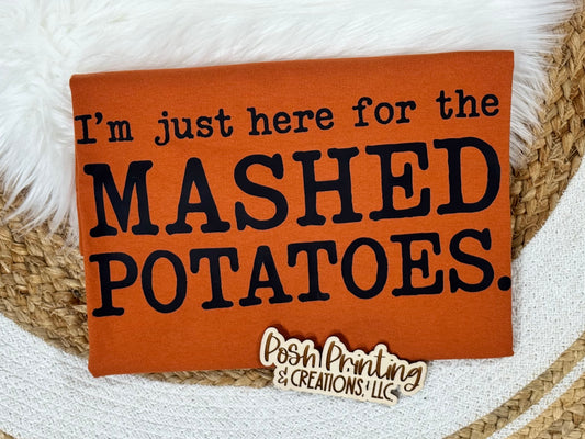 I’M JUST HERE FOR THE MASHED POTATOES TEE