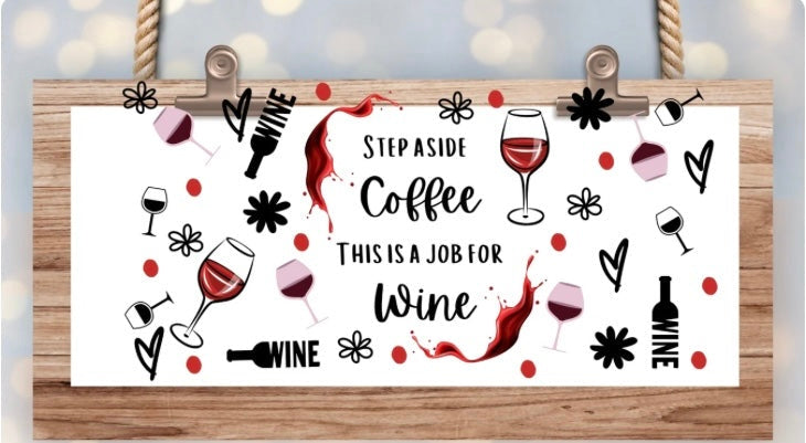 #348 STEP ASIDE COFFEE THIS IS A JOB FOR WINE UV DTF WRAP