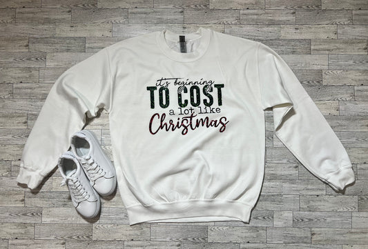 It's Beginning To Cost A Lot Like Christmas Sweatshirt