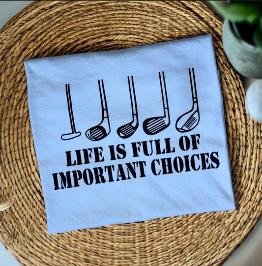 LIFE IS FULL OF IMPORTANT CHOICES TEE