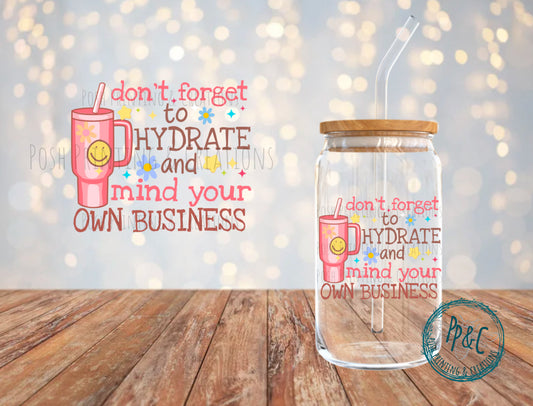 #503 DON'T FORGET TO HYDRATE AND MIND YOUR OWN BUSINESS UV DTF DECAL