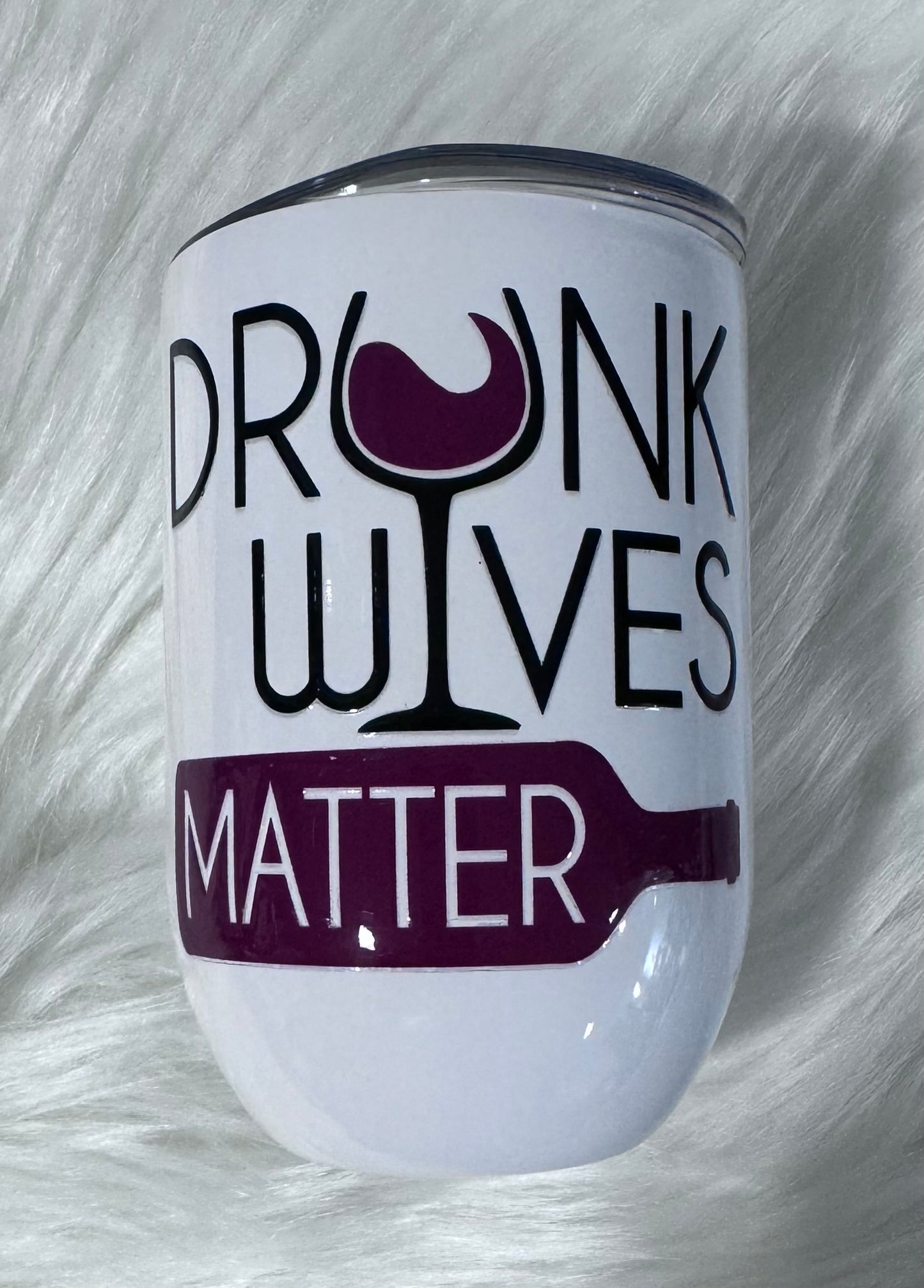 12 oz. " DRUNK WIVES MATTER" STEEL STEMLESS WINE TUMBLER CUP WITH UV DTF IMAGE