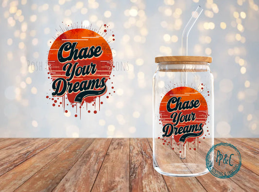 #510 CHASE YOUR DREAMS UV DTF DECAL