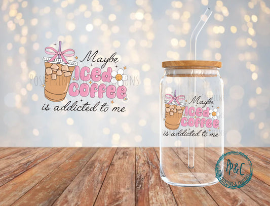 #518 PINK MAYBE ICED COFFEE IS ADDICTED TO ME UV DTF DECAL