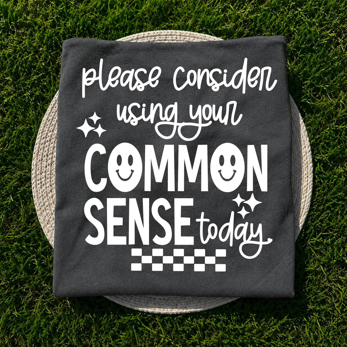 Please Consider Using Your Common Sense Today Tee