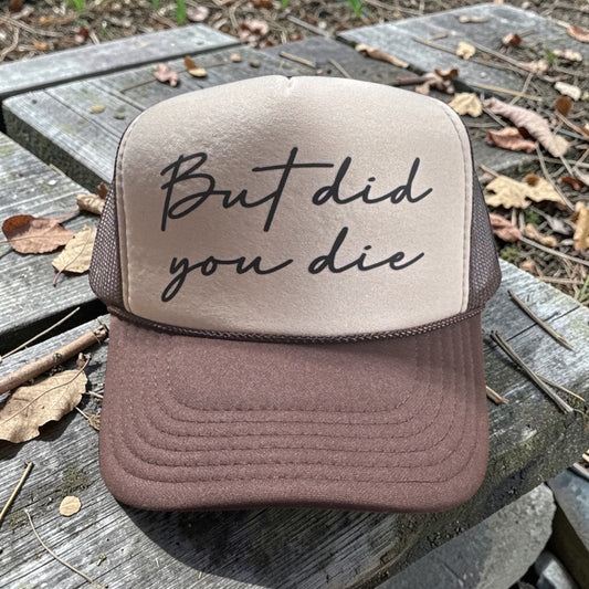"But Did You Die” Trucker Hat
